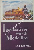 Locomotives Worth Modelling by HAMBLETON, F.C. 